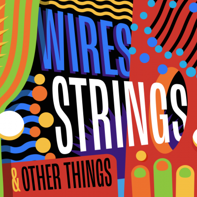 Wires, Strings & Other Things © The Ark