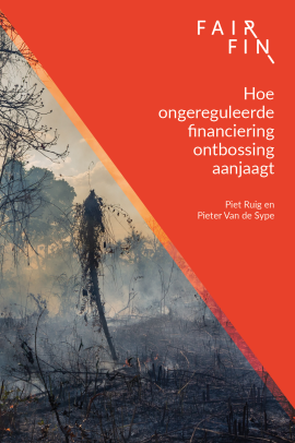 Hoe ongereguleerde financiering ontbossing aanjaagt