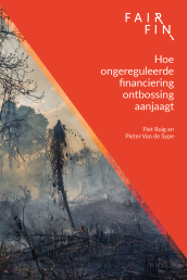 Hoe ongereguleerde financiering ontbossing aanjaagt