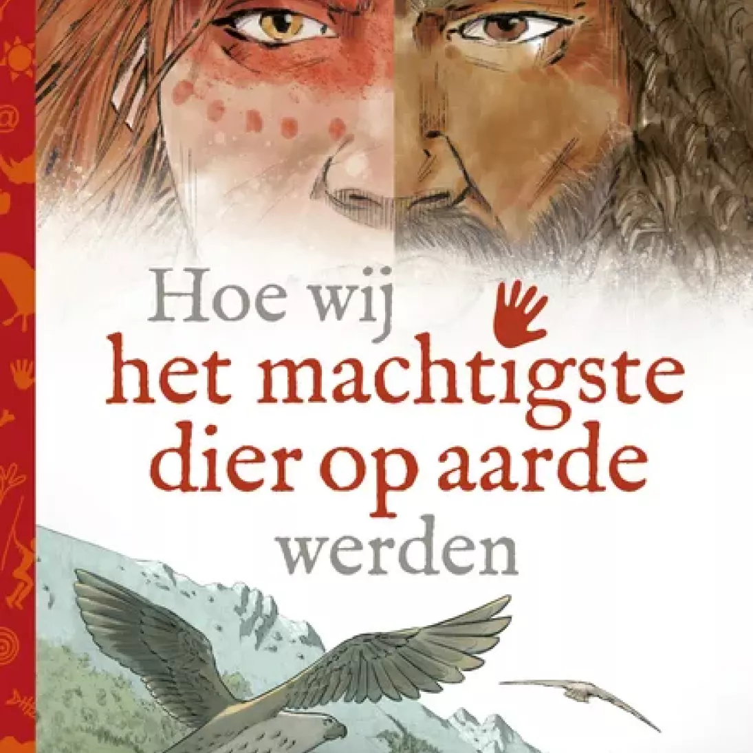 Hoe wij het machtigste dier op aarde werden Hoe wij het machtigste dier op aarde werden